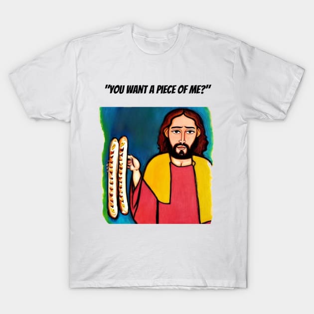 Jesus Meme: Funny you want a piece of me T-Shirt by Walters Mom